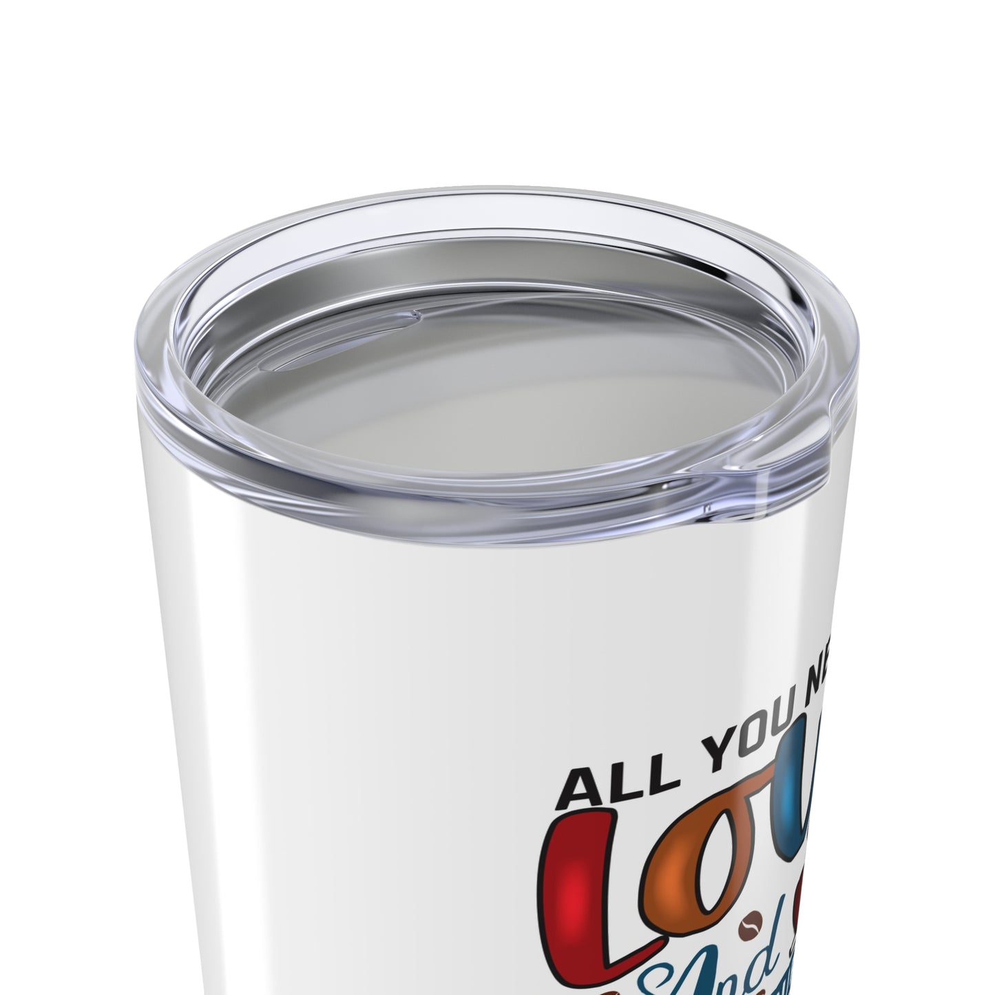 All You Need Is Love and a Good Cup of Coffee Tumbler | 20oz