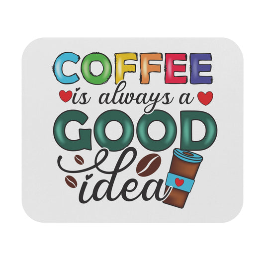 Copy of Coffee Is Always a Good Idea Mouse Pad | Colorful Coffee Quote