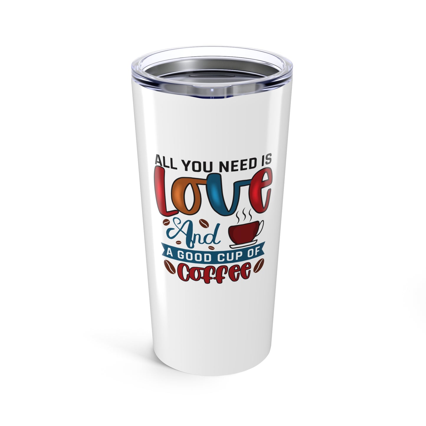 All You Need Is Love and a Good Cup of Coffee Tumbler | 20oz