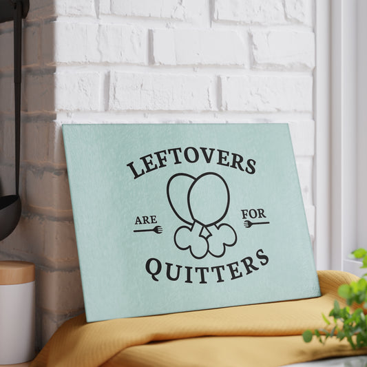 Leftovers Are For Quitters Glass Cutting Board | Kitchen Serving Chopping Board